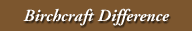 Birchcraft Difference